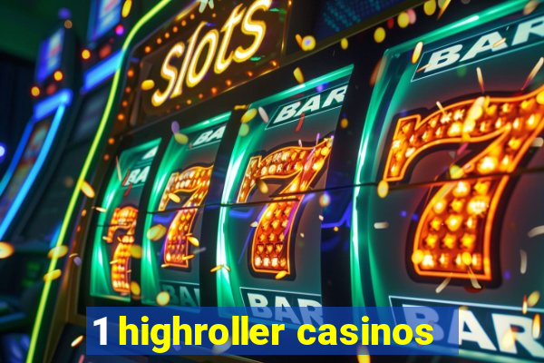 1 highroller casinos